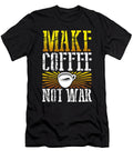 Coffee Addict Gift Make Coffee Not War Coffee Lover Gift Kanig Designs T-Shirt