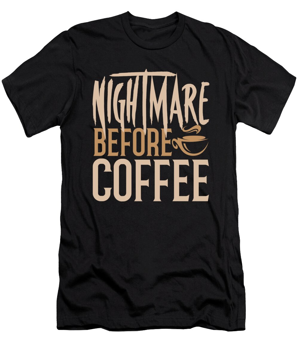 Coffee Addict Gift Nightmare Before Coffee Kanig Designs T-Shirt