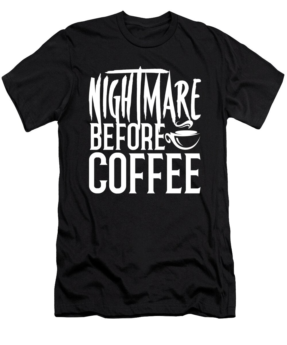 Coffee Addict Gift Nightmare Before Coffee Lover Gift Kanig Designs T-Shirt