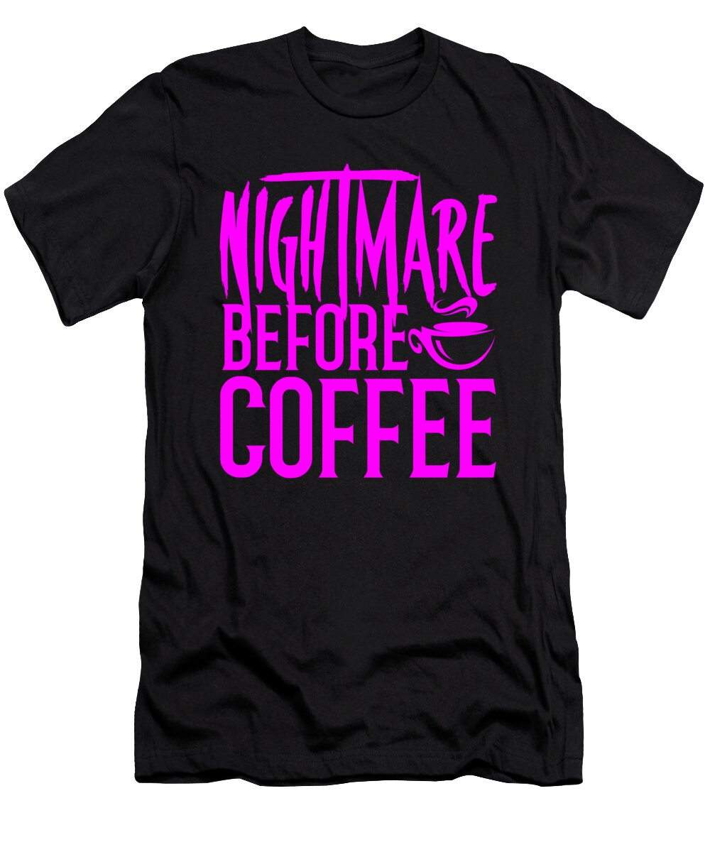 Coffee Addict Gift Nightmare Before Coffee Lover Gifts Kanig Designs T-Shirt