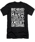 Coffee Addict Gifts Behind Any Successful Man a Substantial Amount of Coffee Kanig Designs T-Shirt