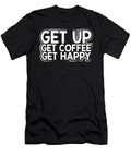 Coffee Addict Gifts Get Up Get Coffee Get Happy Coffee Drinker Gift Kanig Designs T-Shirt