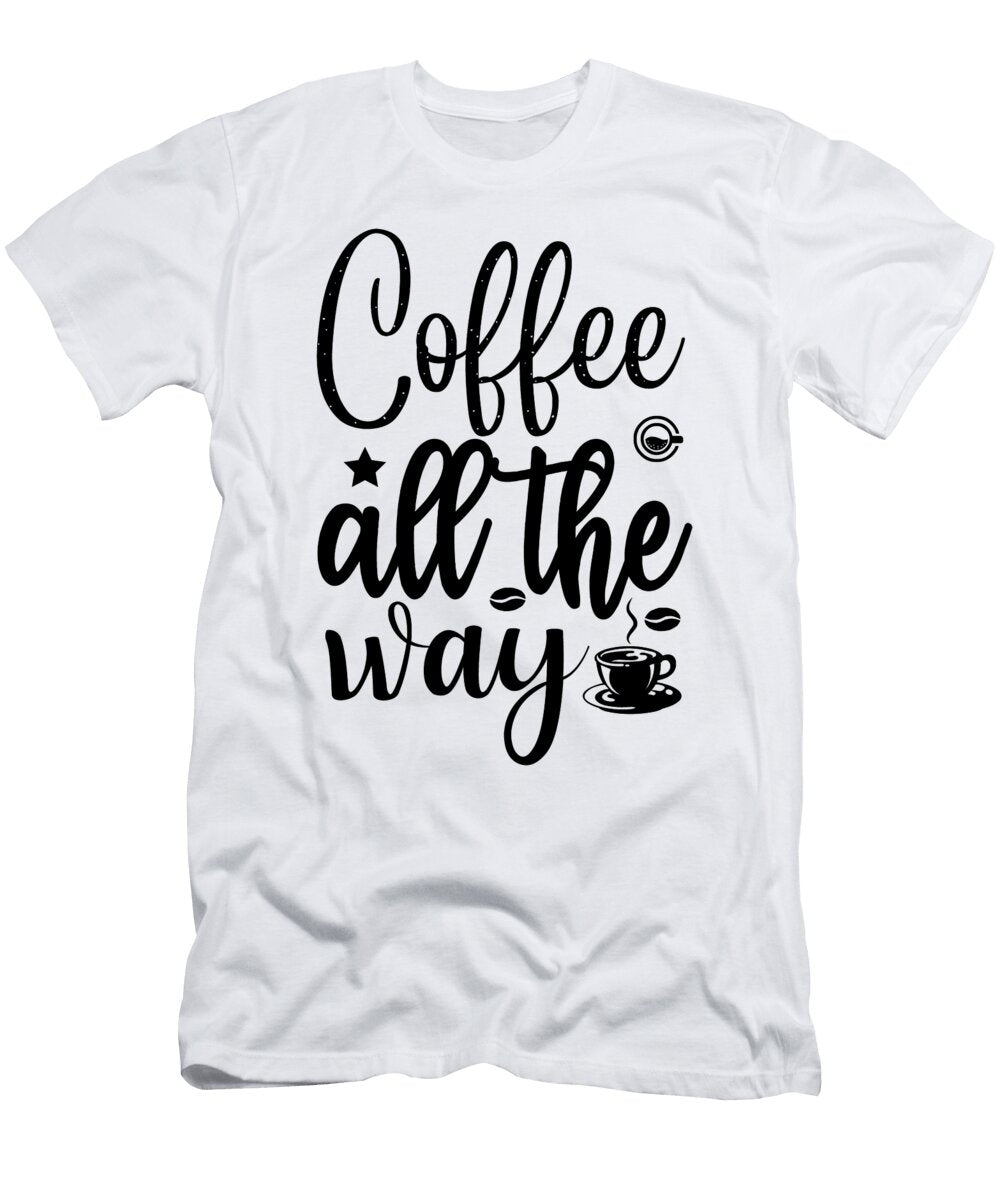 Coffee All the Way Th T-Shirt