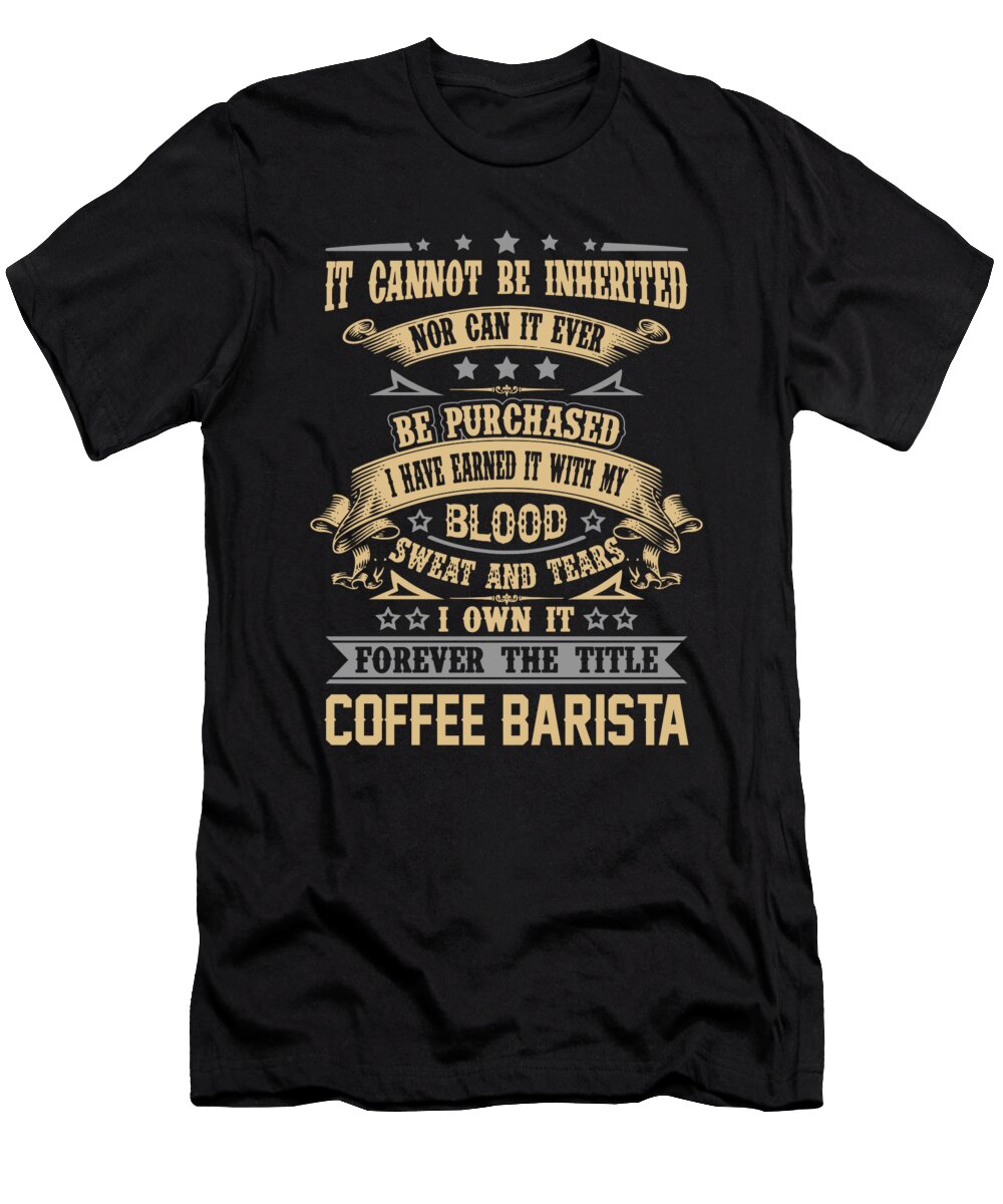 Coffee Barista Forever the Title Job Gift Item Shi Hu Kang T-Shirt