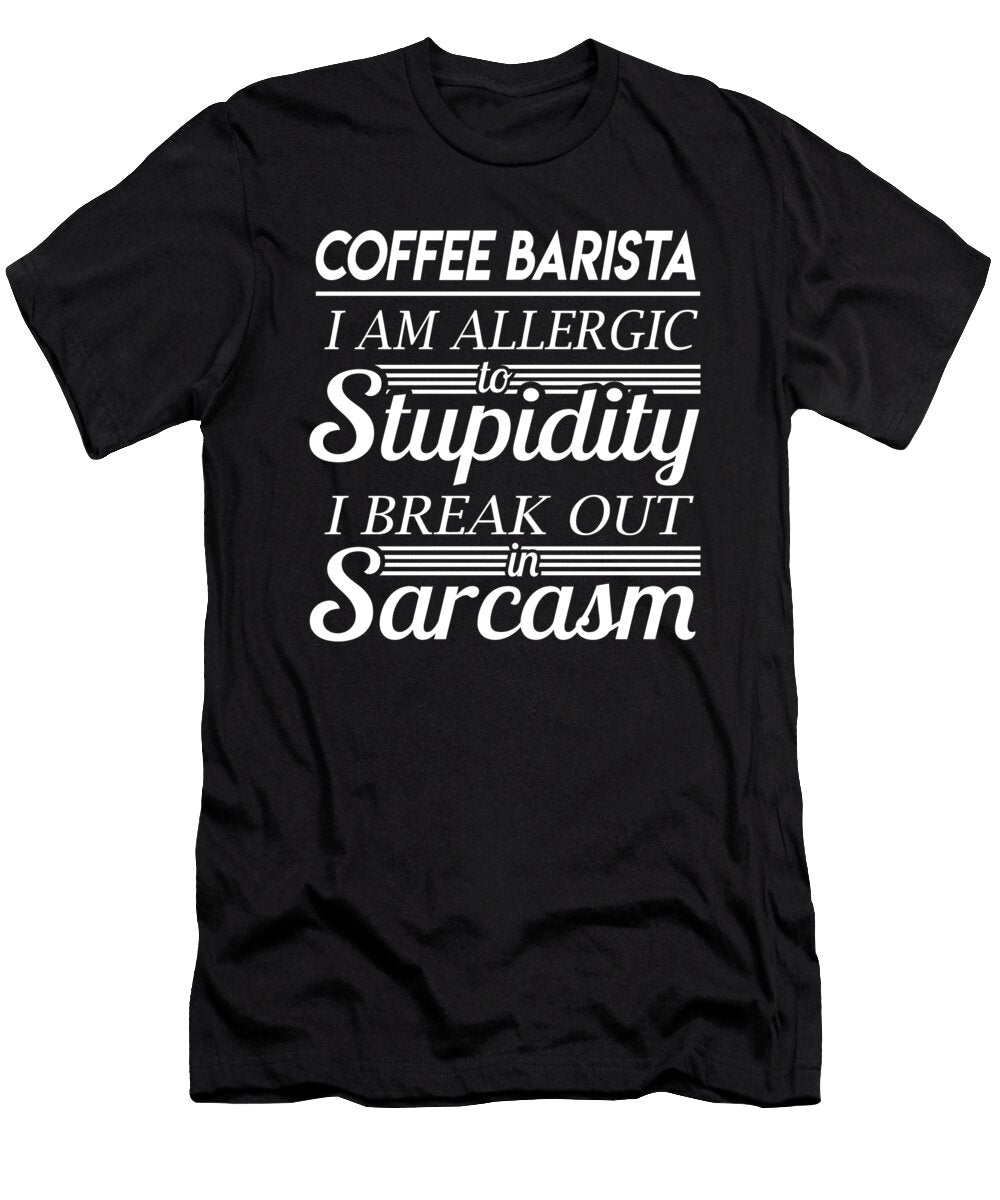 Coffee Barista Sarcasm Job Gift Item Shi Hu Kang T-Shirt