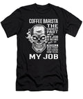 Coffee Barista the Hardest Part of My Job Gift Item Shi Hu Kang T-Shirt