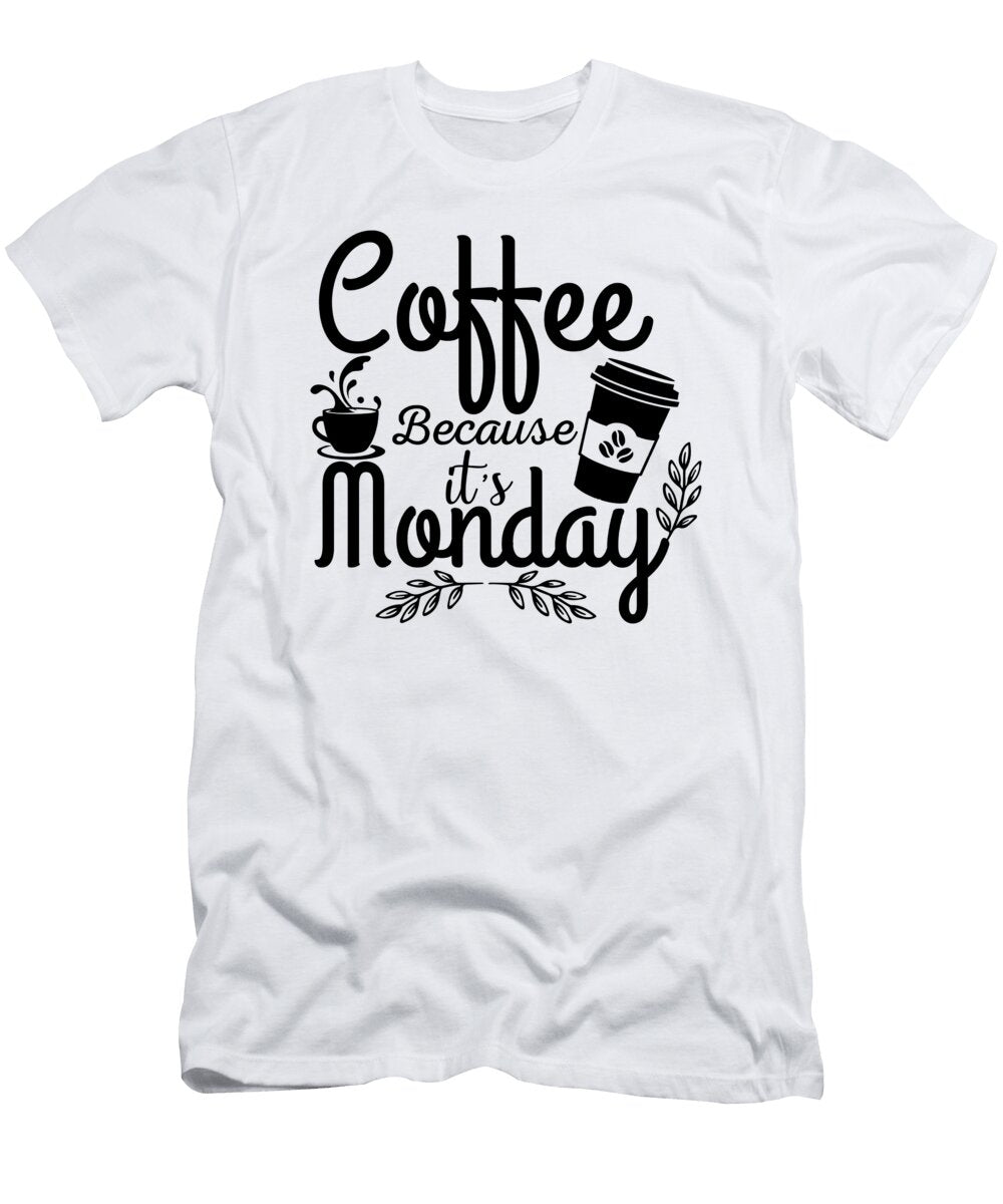 Coffee Beacuse Its Monday Th T-Shirt