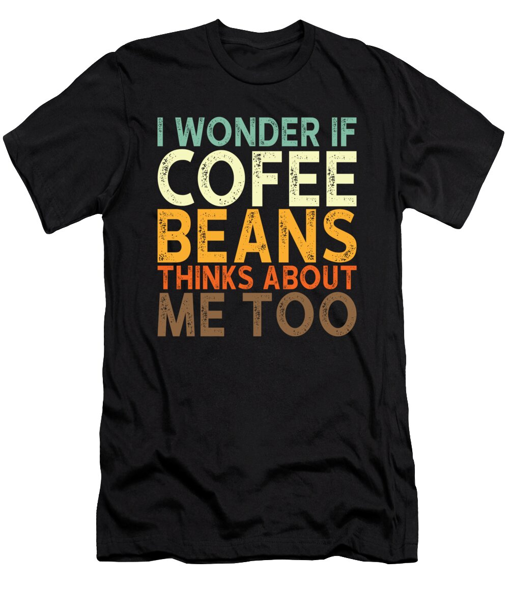 Coffee Beans Coffee Saying Manuel Schmucker T-Shirt