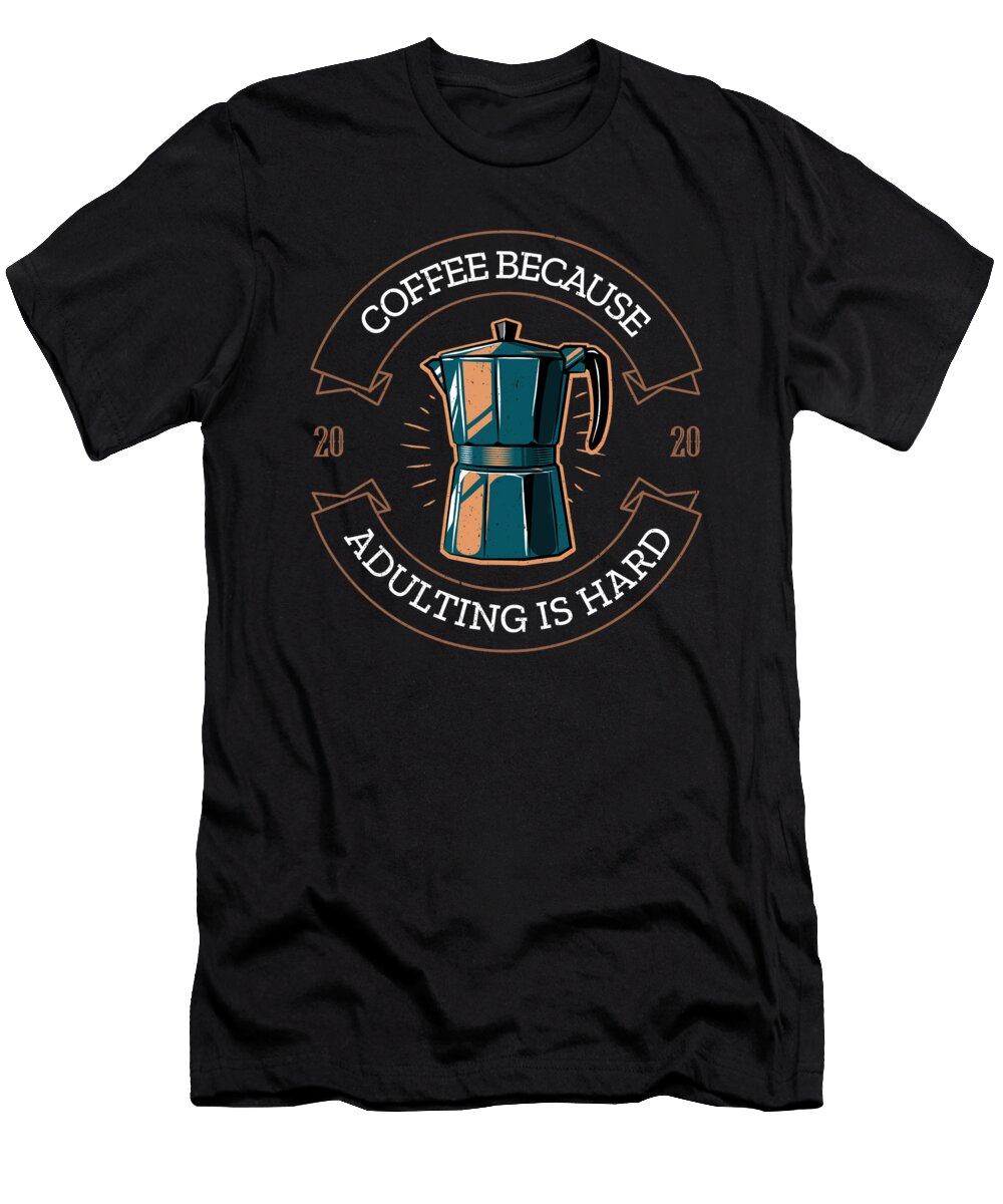 Coffee Because Adulting Is Hard Me T-Shirt