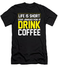Coffee Drinker Gift Life Is Short Stay Awake for It Drink Coffee Kanig Designs T-Shirt