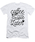 Coffee First You People Later Th T-Shirt