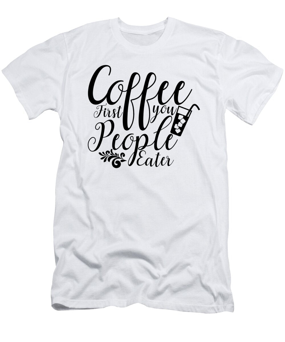 Coffee First You People Th T-Shirt
