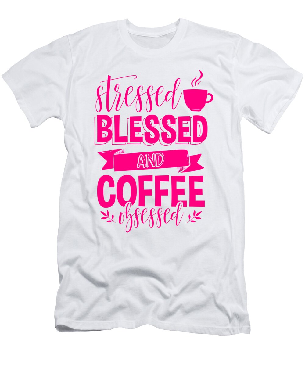 Coffee Gift Stressed Blessed and Coffee Obsessed Coffee Lover Gift Idea Kanig Designs T-Shirt