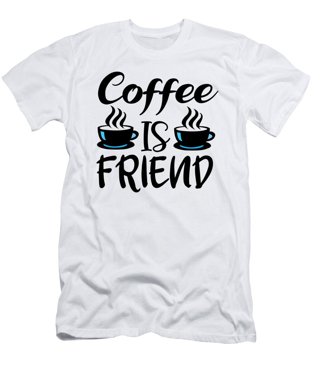 Coffee Is Friend Th T-Shirt