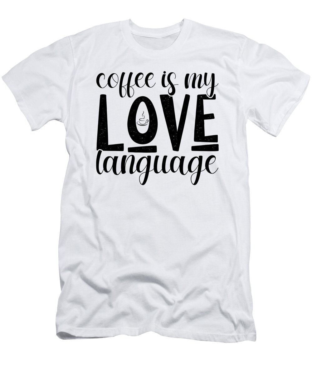 Coffee Is My Love Language Th T-Shirt
