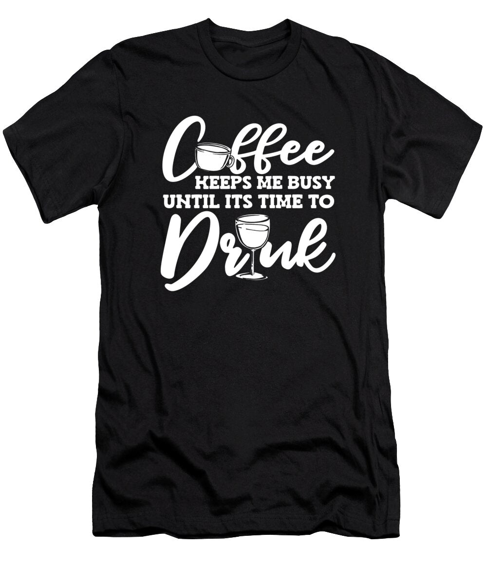 Coffee Keeps Me Busy Till Its Time to Drink Coffee Wine Crazy Squirrel T-Shirt