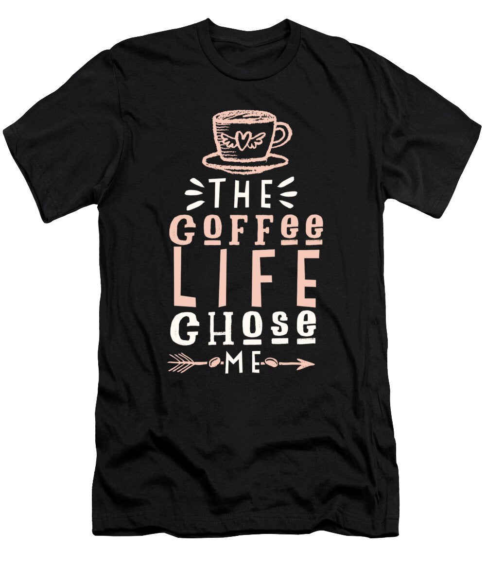 Coffee Life Chose Me Manuel Schmucker T-Shirt