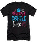 Coffee Lover Gift Always Coffee Time Fun Coffee Drinker Kanig Designs T-Shirt