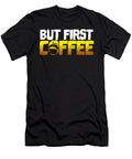 Coffee Lover Gift But First Coffee Funny Coffee Addict Gift Kanig Designs T-Shirt
