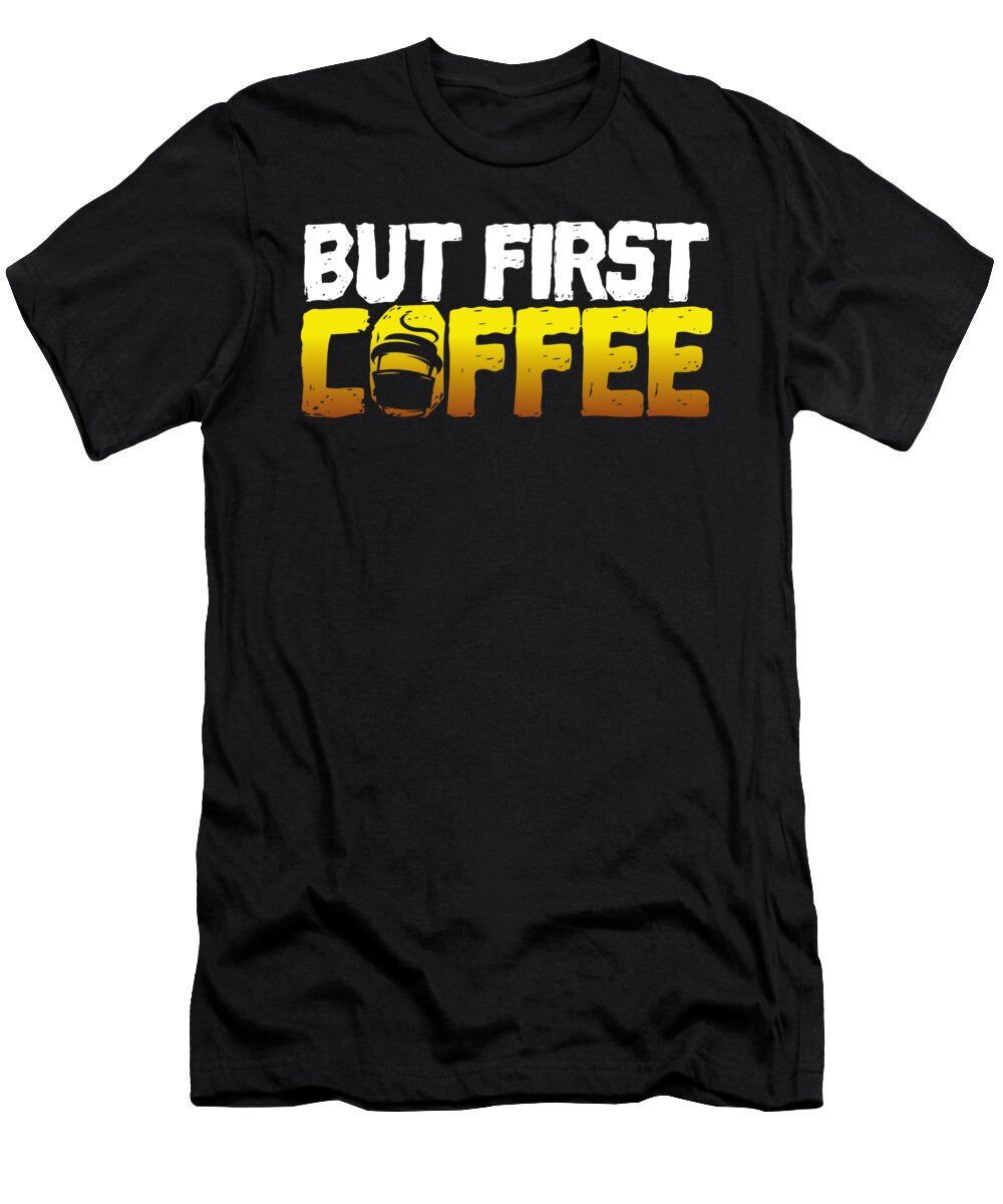 Coffee Lover Gift But First Coffee Funny Coffee Addict Gift Kanig Designs T-Shirt