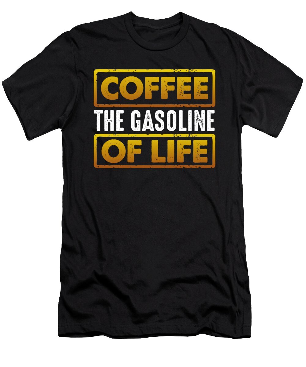Coffee Lover Gift Coffee the Gasoline of Life Coffee Drinker Kanig Designs T-Shirt