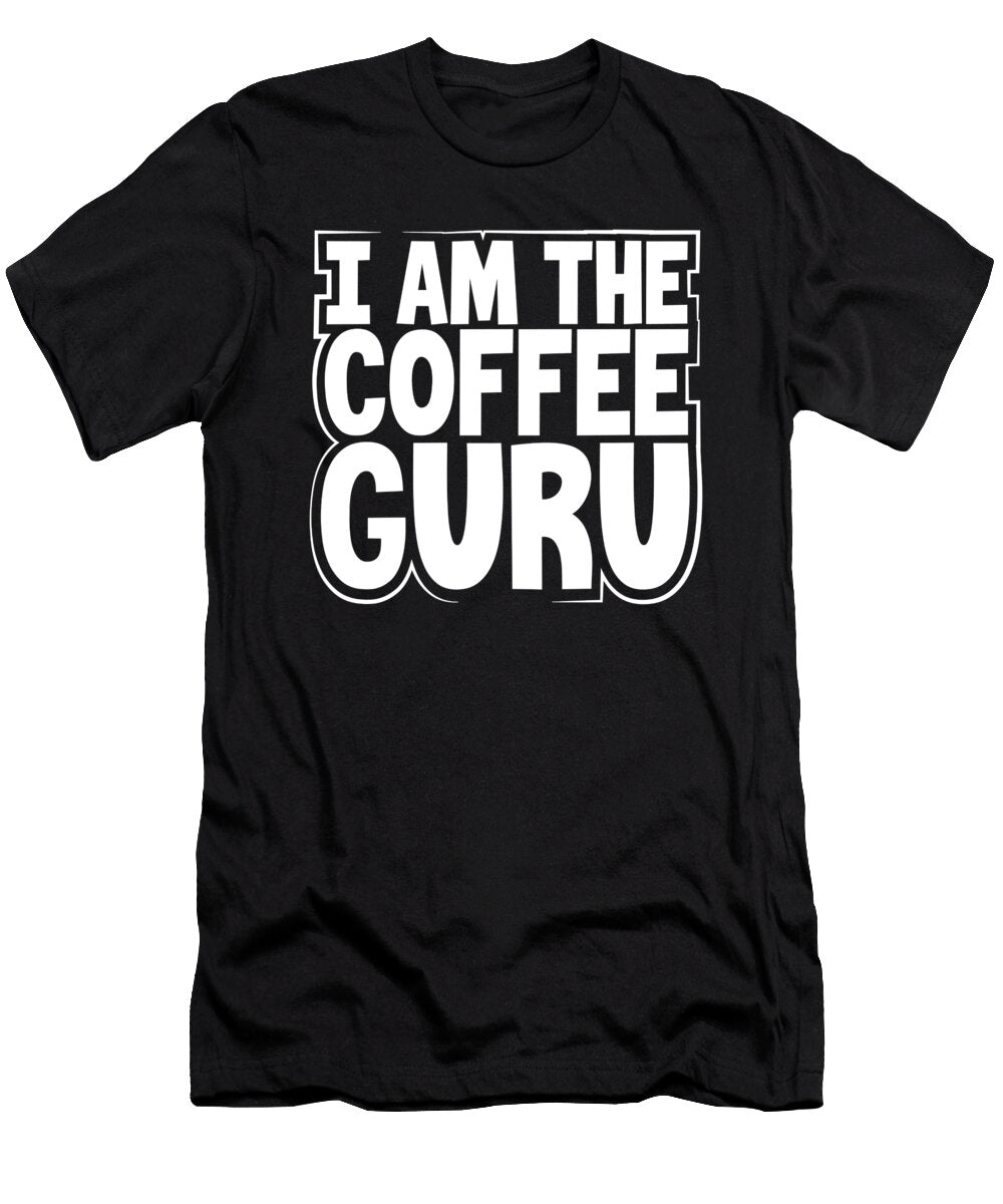 Coffee Lover Gift Idea I Am the Coffee Guru Kanig Designs T-Shirt