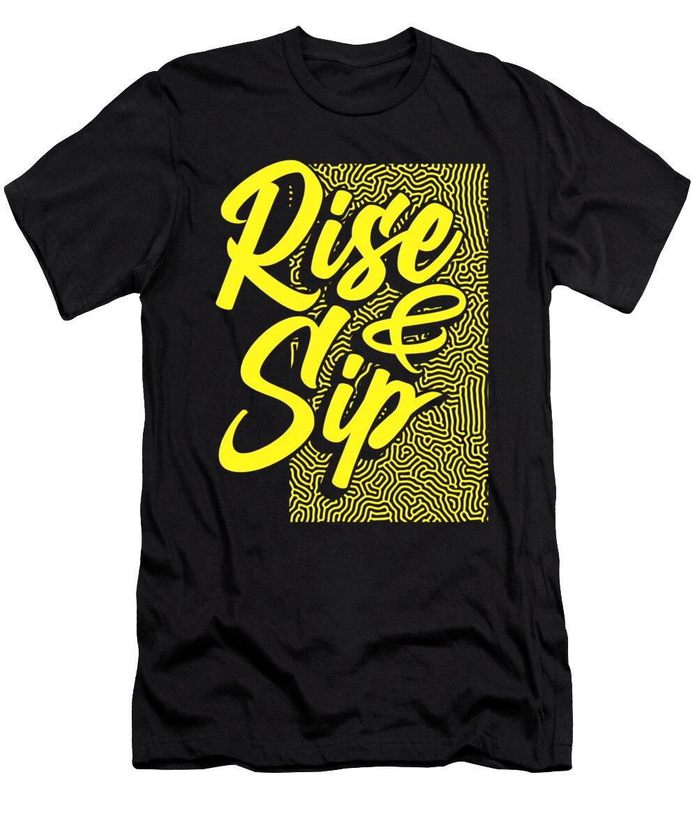Coffee Lover Gift Idea Rise and Sip Coffee Addict Kanig Designs T-Shirt