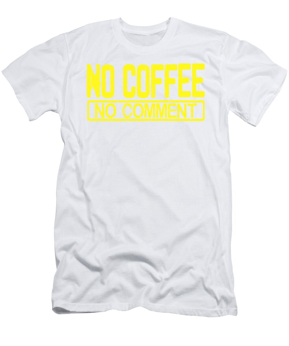 Coffee Lover Gift Ideas No Coffee No Comment Funny Coffee Addict Kanig Designs T-Shirt