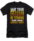 Coffee Lover Gift May Coffee Be Strong and Monday Short Coffee Drinker Gift Kanig Designs T-Shirt