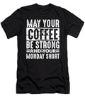 Coffee Lover Gift May Coffee Be Strong and Monday Short Coffee Drinker Gifts Kanig Designs T-Shirt