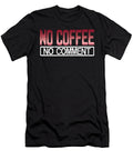 Coffee Lover Gift No Coffee No Comment Funny Coffee Addict Kanig Designs T-Shirt