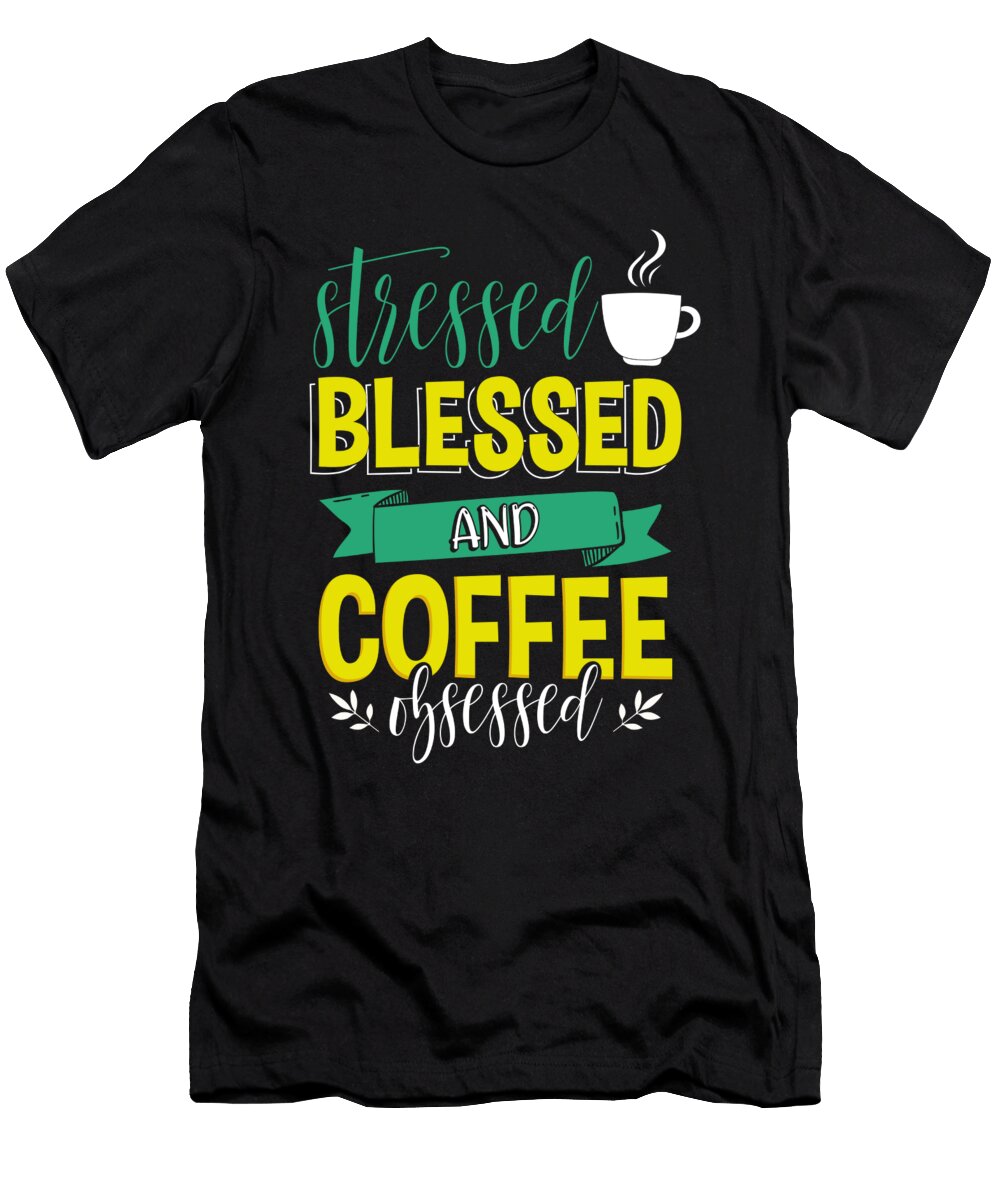 Coffee Lover Gift Stressed Blessed and Coffee Obsessed Kanig Designs T-Shirt