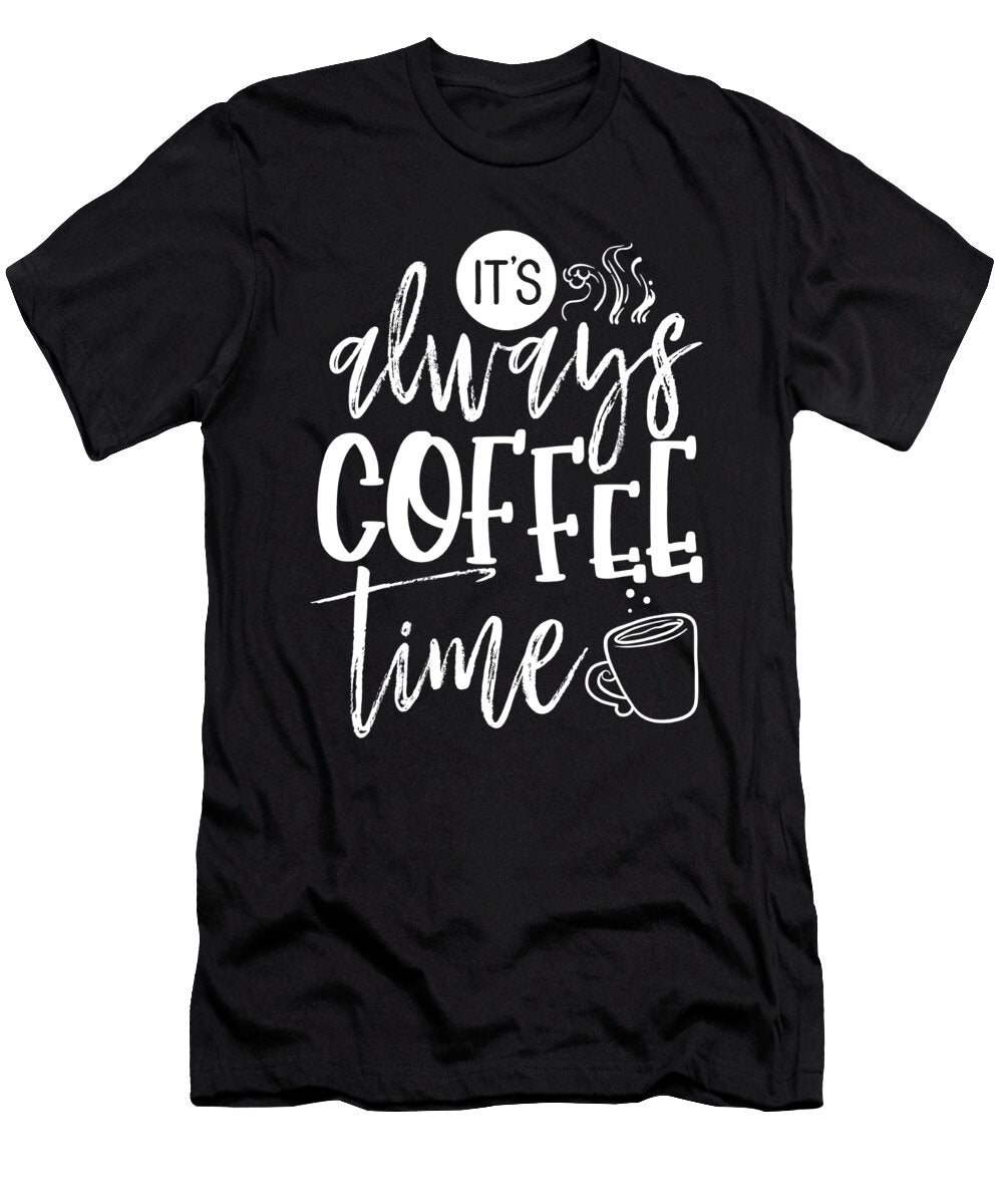 Coffee Lover Gifts Always Coffee Time Fun Coffee Drinker Kanig Designs T-Shirt
