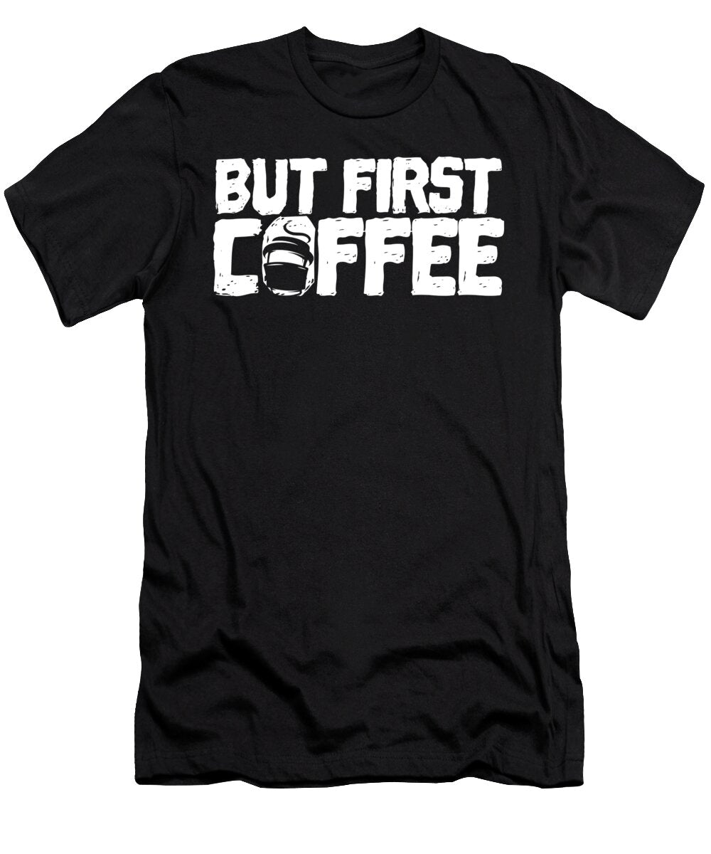 Coffee Lover Gifts But First Coffee Funny Coffee Addict Gift Kanig Designs T-Shirt