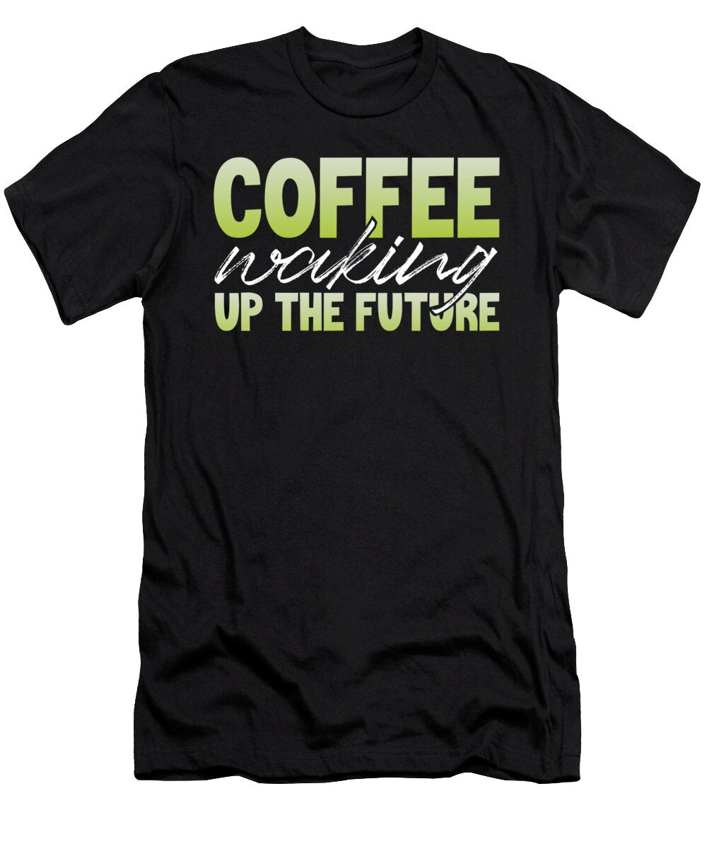Coffee Lover Gifts Coffee Waking Up the Future Coffee Addict Kanig Designs T-Shirt