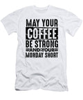 Coffee Lover Gifts May Coffee Be Strong and Monday Short Coffee Drinker Gifts Kanig Designs T-Shirt