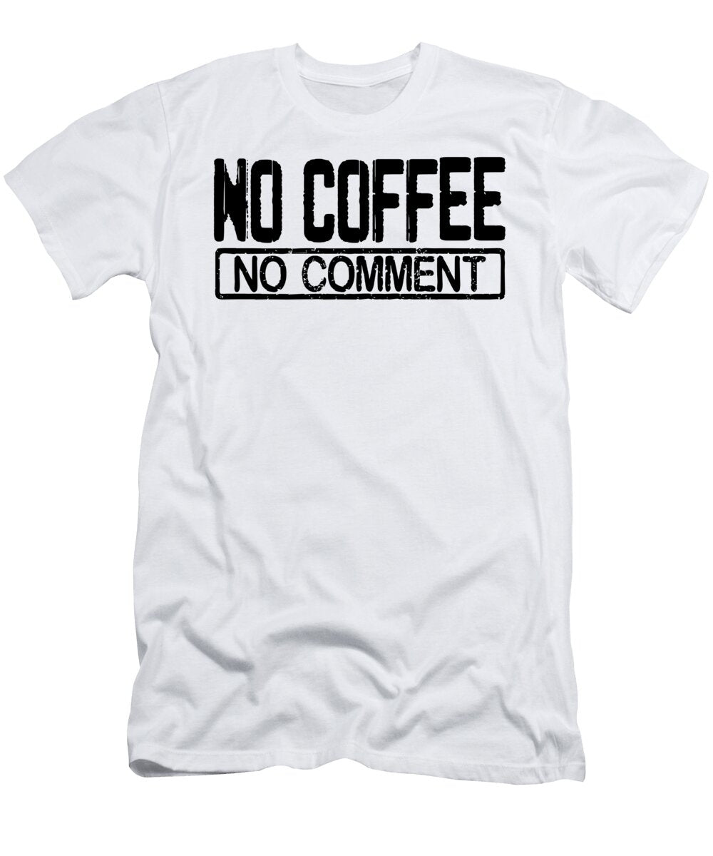 Coffee Lover Gifts No Coffee No Comment Funny Coffee Addict Kanig Designs T-Shirt