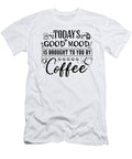 Coffee Lover Gifts Todays Good Mood Brought to You By Coffee Gift Kanig Designs T-Shirt
