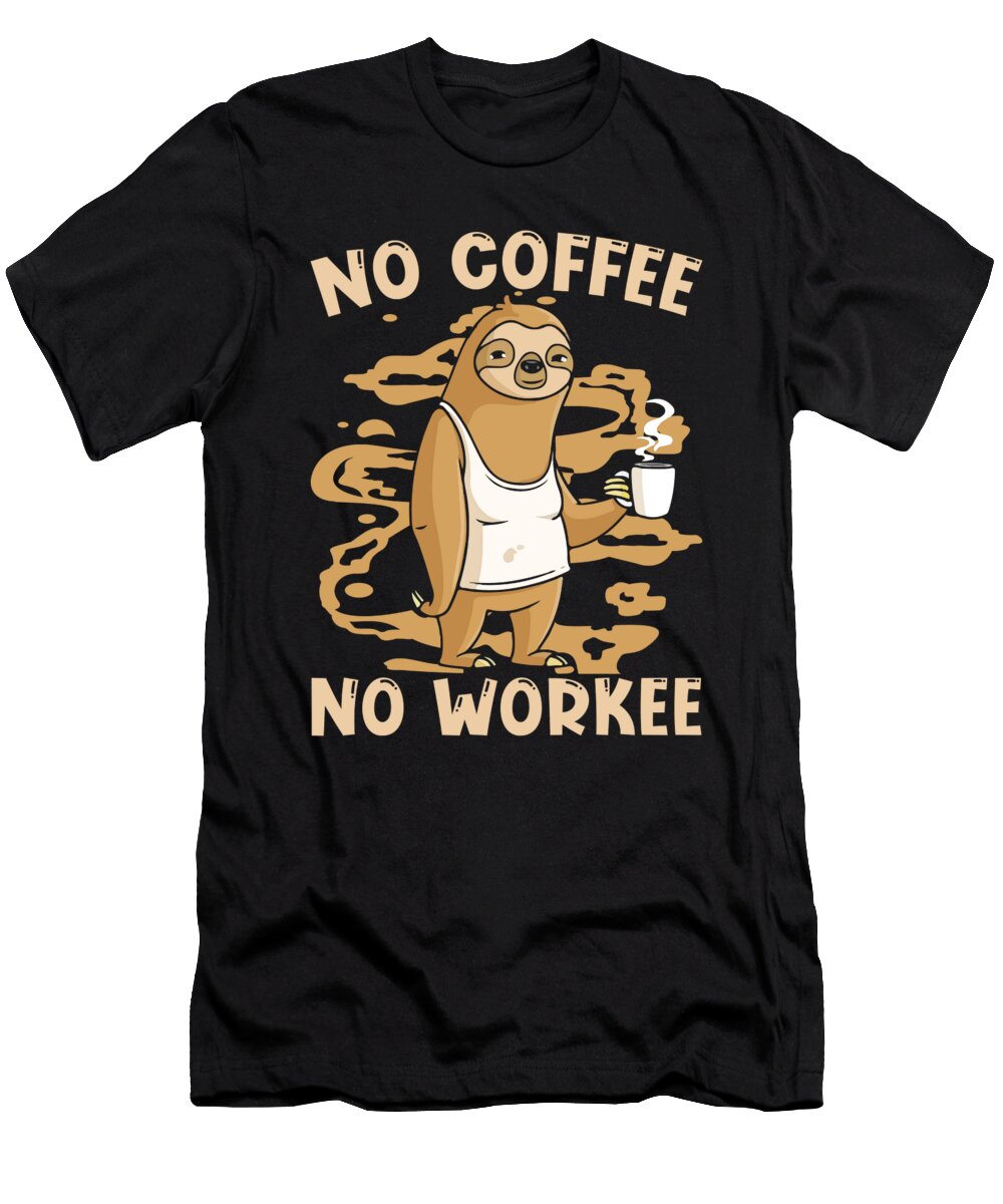 Coffee Sloth Caffeine Cafe Barista No Coffee No Workee Crazy Squirrel T-Shirt