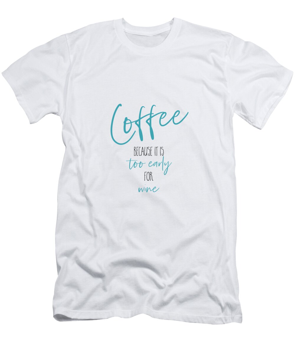 Coffee Too Early for Wine Melanie Viola T-Shirt