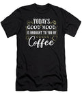 Coffeee Lover Gift Todays Good Mood Brought to You By Coffee Kanig Designs T-Shirt