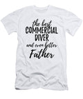 Commercial Diver Father Funny Gift Idea for Dad Gag Inspiring Joke the Best and Even Better Funny Gift Ideas T-Shirt