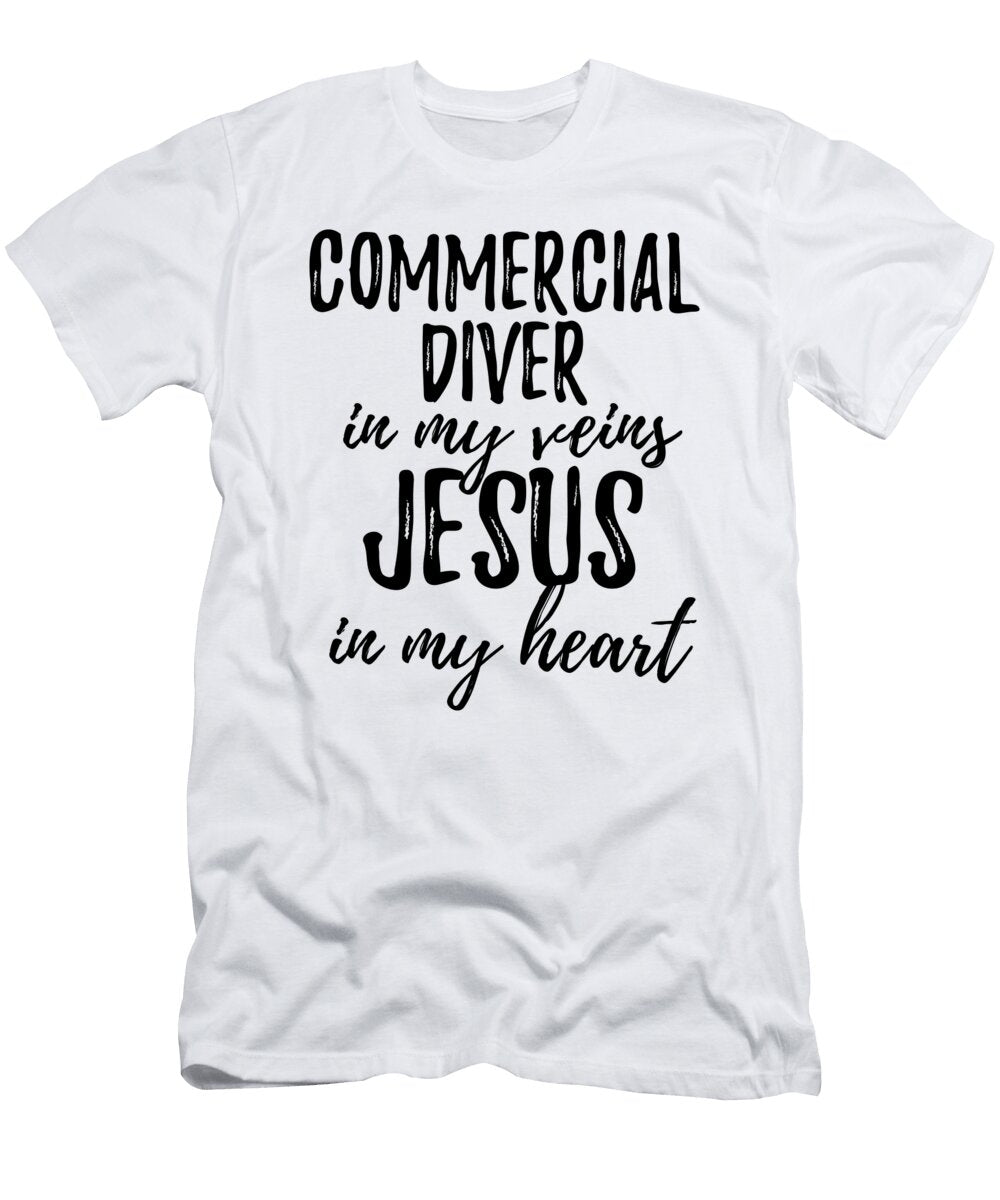 Commercial Diver in My Veins Jesus in My Heart Funny Christian Coworker Gift Funny Gift Ideas T-Shirt