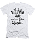 Commercial Diver Mother Funny Gift Idea for Mom Gag Inspiring Joke the Best and Even Better Funny Gift Ideas T-Shirt