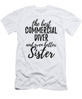 Commercial Diver Sister Funny Gift Idea for Sibling Gag Inspiring Joke the Best and Even Better Funny Gift Ideas T-Shirt