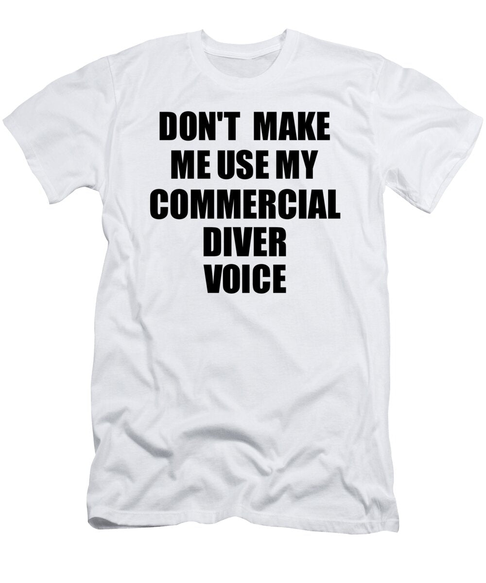 Commercial Diver Voice Gift for Coworkers Funny Present Idea Funny Gift Ideas T-Shirt