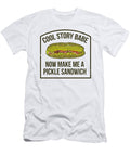 Cool Story Babe Now Make Me a Pickle Sandwich Toms Store T-Shirt