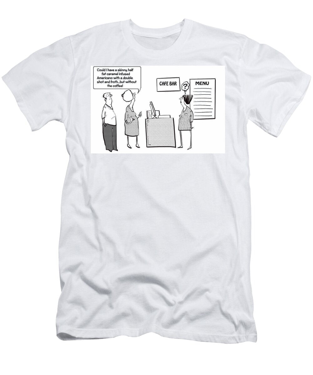Could I Have a Skinny Half Fat Caramel Infued Americano Fran T-Shirt