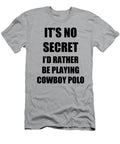Cowboy Polo Sport Fan Lover Funny Gift Idea Its No Secret Rather Be Funny Gift Ideas T-Shirt