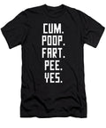 Cum Poop Fart Pee Yes Sarcastic P T-Shirt